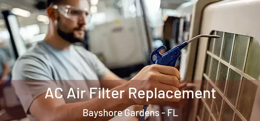  AC Air Filter Replacement Bayshore Gardens - FL