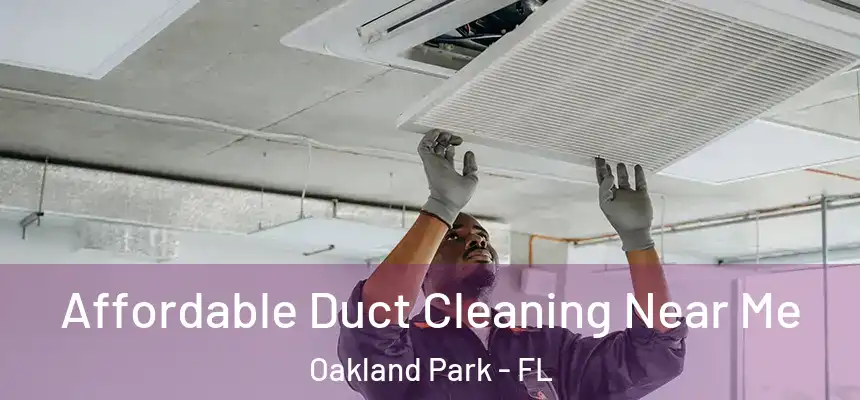 Affordable Duct Cleaning Near Me Oakland Park - FL