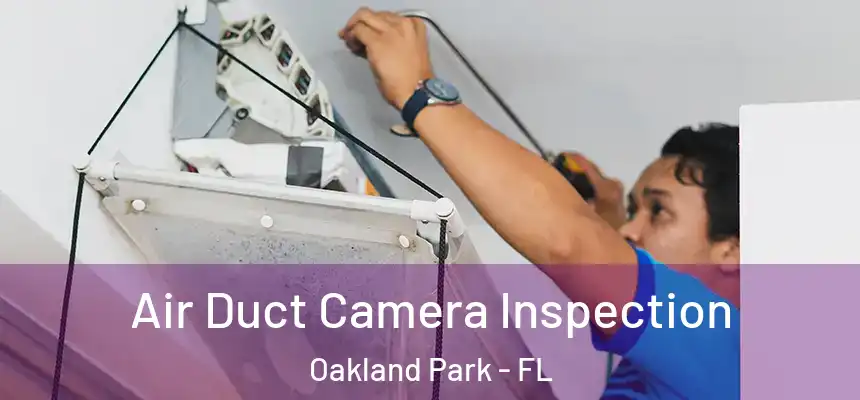 Air Duct Camera Inspection Oakland Park - FL