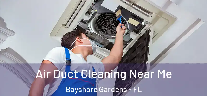Air Duct Cleaning Near Me Bayshore Gardens - FL