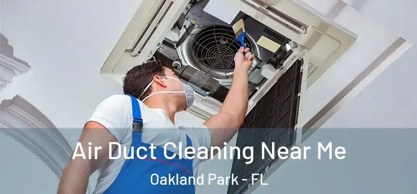 Air Duct Cleaning Near Me Oakland Park - FL