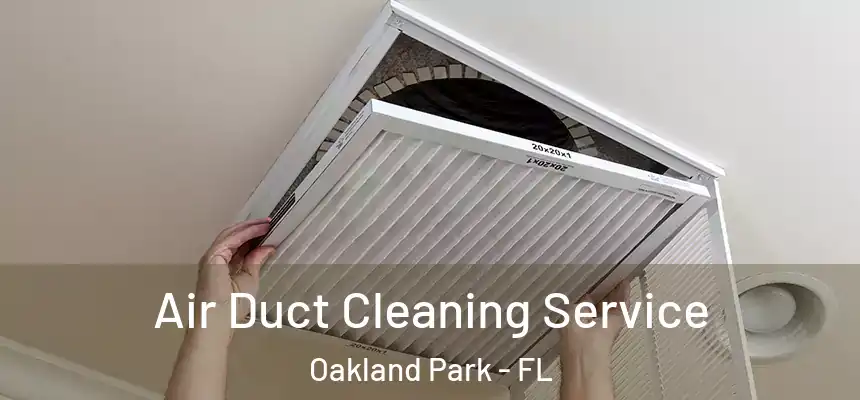Air Duct Cleaning Service Oakland Park - FL