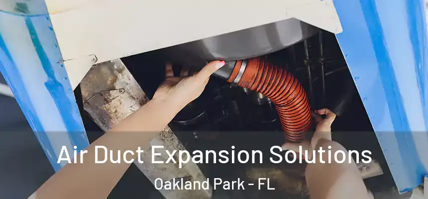 Air Duct Expansion Solutions Oakland Park - FL