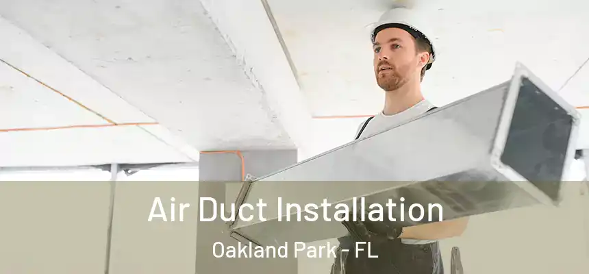 Air Duct Installation Oakland Park - FL