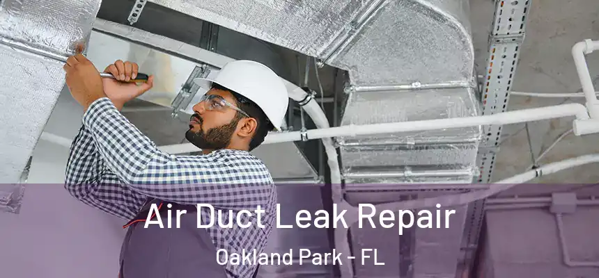 Air Duct Leak Repair Oakland Park - FL