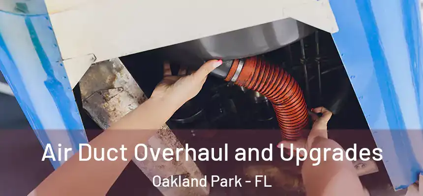 Air Duct Overhaul and Upgrades Oakland Park - FL