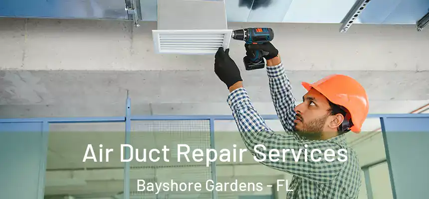 Air Duct Repair Services Bayshore Gardens - FL