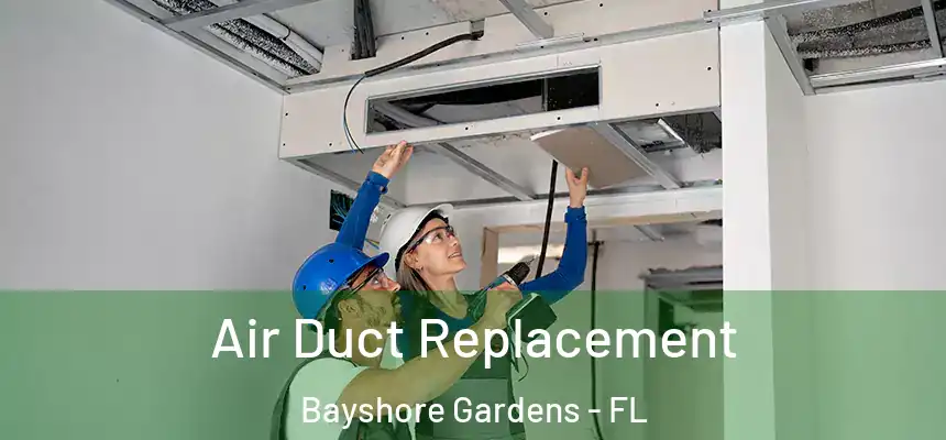 Air Duct Replacement Bayshore Gardens - FL