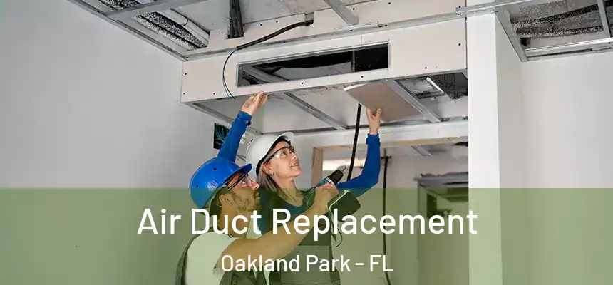 Air Duct Replacement Oakland Park - FL