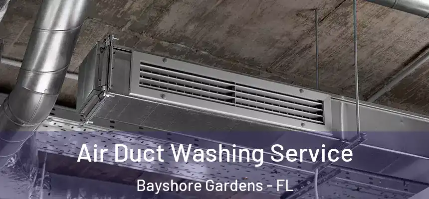 Air Duct Washing Service Bayshore Gardens - FL