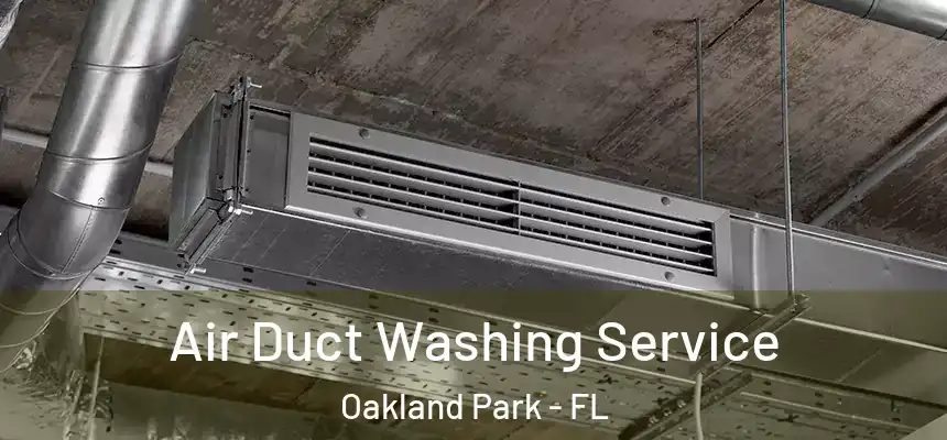 Air Duct Washing Service Oakland Park - FL