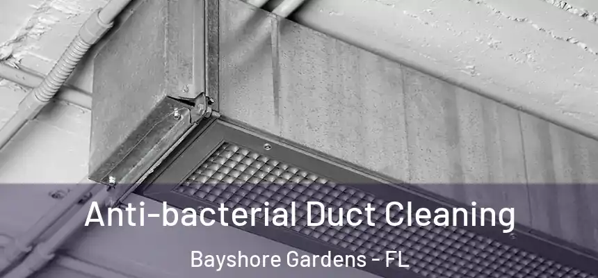  Anti-bacterial Duct Cleaning Bayshore Gardens - FL