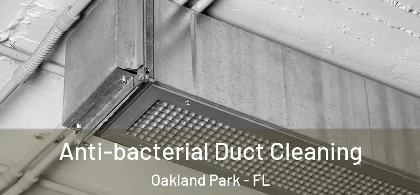 Anti-bacterial Duct Cleaning Oakland Park - FL