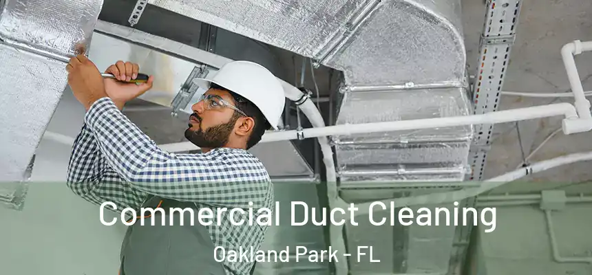 Commercial Duct Cleaning Oakland Park - FL