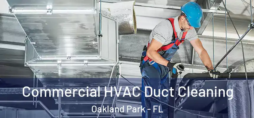 Commercial HVAC Duct Cleaning Oakland Park - FL