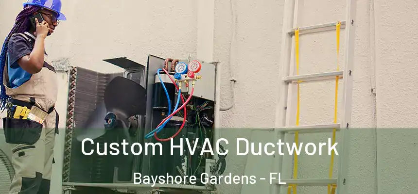  Custom HVAC Ductwork Bayshore Gardens - FL