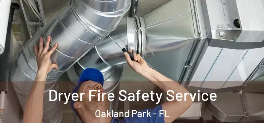 Dryer Fire Safety Service Oakland Park - FL