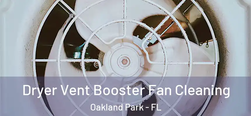 Dryer Vent Booster Fan Cleaning Oakland Park - FL