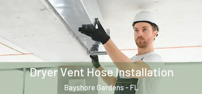 Dryer Vent Hose Installation Bayshore Gardens - FL