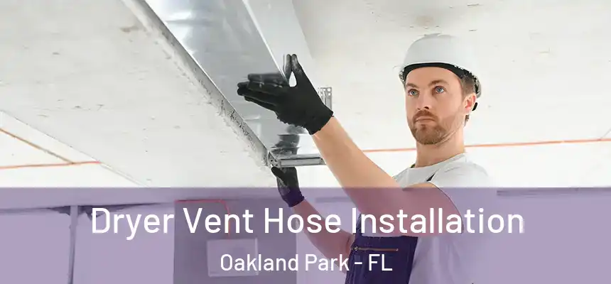  Dryer Vent Hose Installation Oakland Park - FL