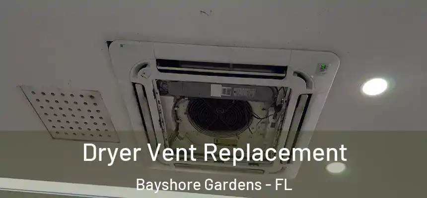  Dryer Vent Replacement Bayshore Gardens - FL