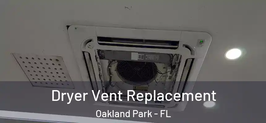 Dryer Vent Replacement Oakland Park - FL