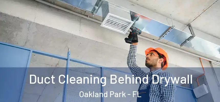 Duct Cleaning Behind Drywall Oakland Park - FL