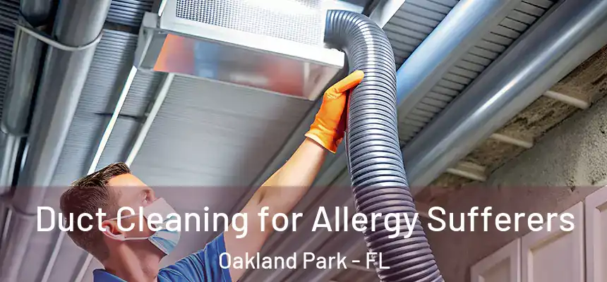  Duct Cleaning for Allergy Sufferers Oakland Park - FL