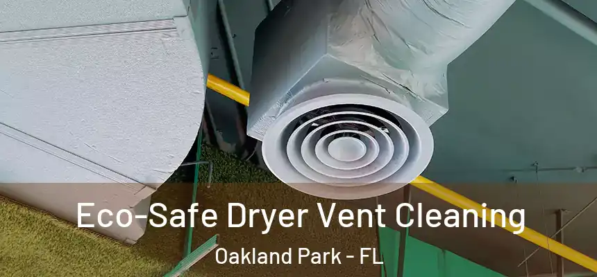 Eco-Safe Dryer Vent Cleaning Oakland Park - FL