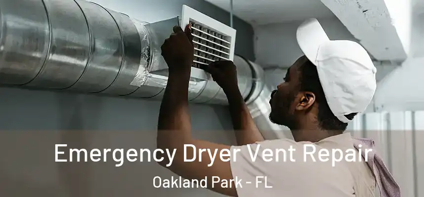 Emergency Dryer Vent Repair Oakland Park - FL
