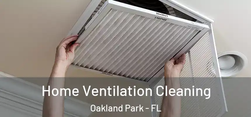 Home Ventilation Cleaning Oakland Park - FL
