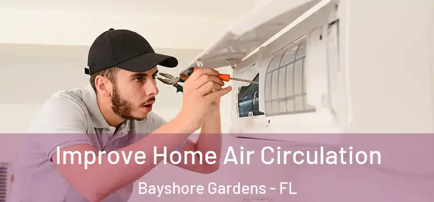  Improve Home Air Circulation Bayshore Gardens - FL