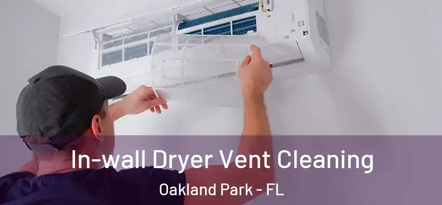 In-wall Dryer Vent Cleaning Oakland Park - FL