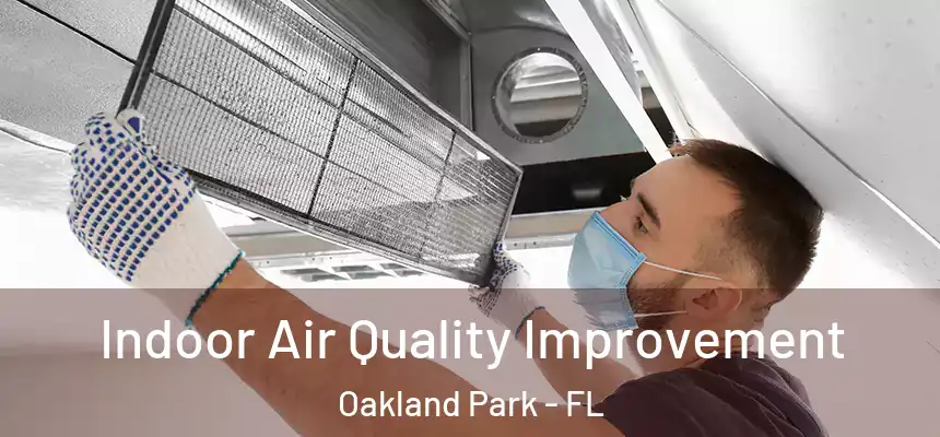 Indoor Air Quality Improvement Oakland Park - FL