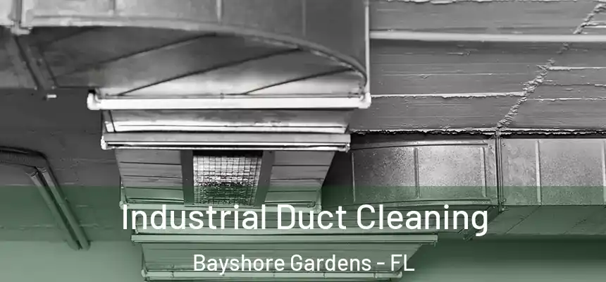 Industrial Duct Cleaning Bayshore Gardens - FL