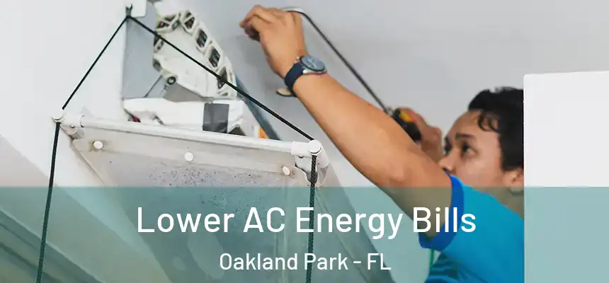 Lower AC Energy Bills Oakland Park - FL
