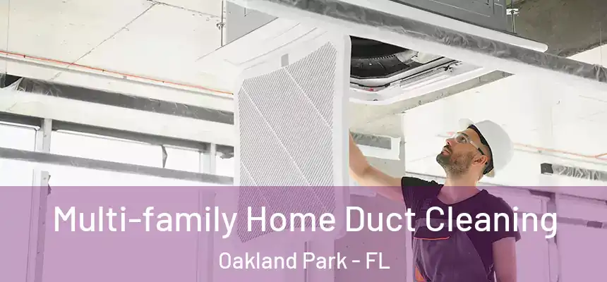Multi-family Home Duct Cleaning Oakland Park - FL