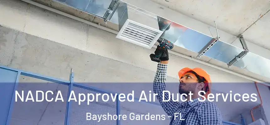  NADCA Approved Air Duct Services Bayshore Gardens - FL