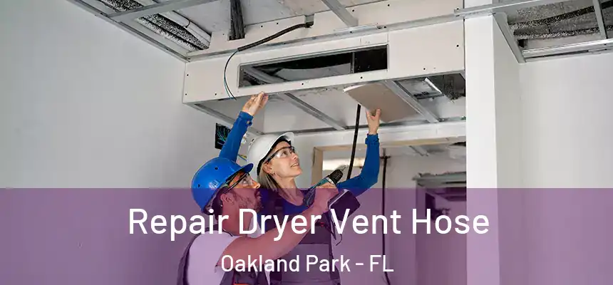 Repair Dryer Vent Hose Oakland Park - FL