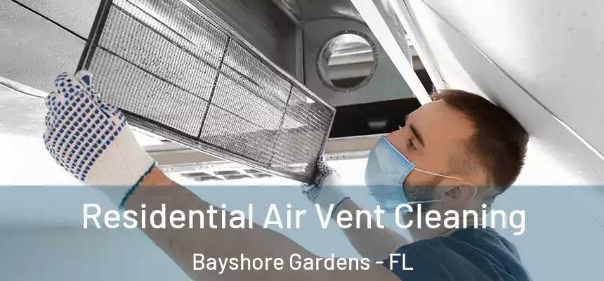 Residential Air Vent Cleaning Bayshore Gardens - FL