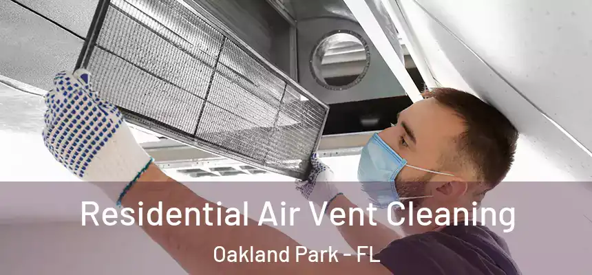 Residential Air Vent Cleaning Oakland Park - FL