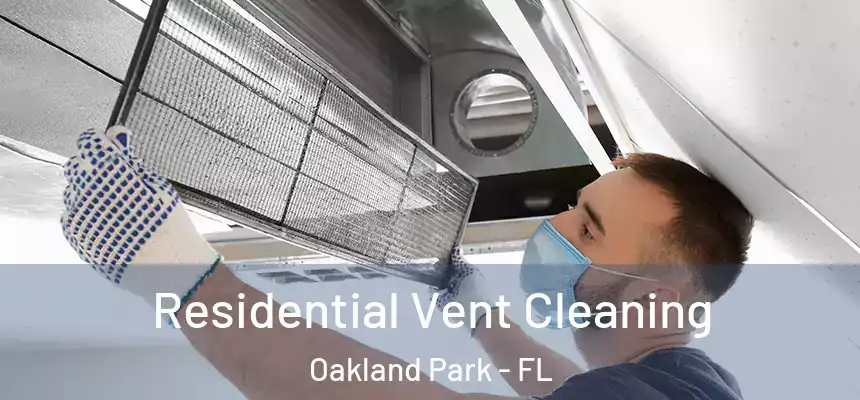 Residential Vent Cleaning Oakland Park - FL