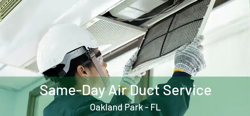 Same-Day Air Duct Service Oakland Park - FL