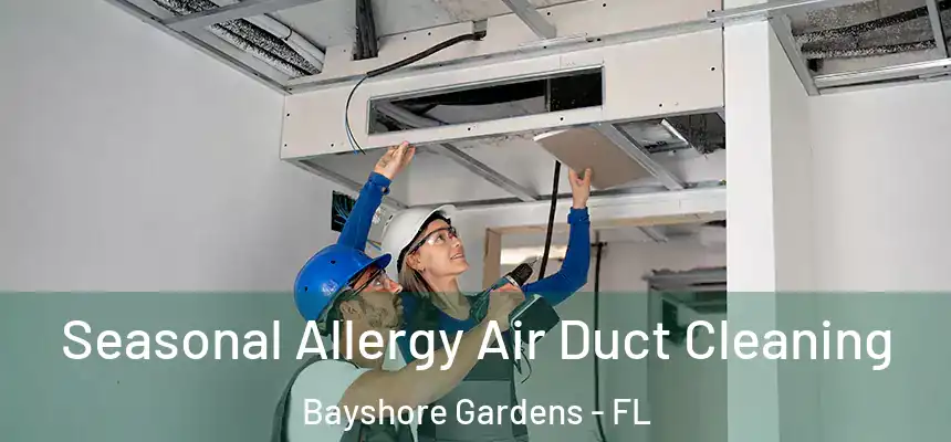 Seasonal Allergy Air Duct Cleaning Bayshore Gardens - FL