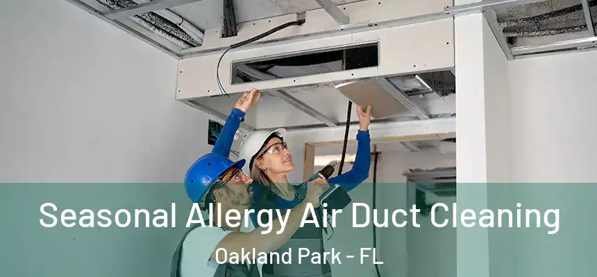 Seasonal Allergy Air Duct Cleaning Oakland Park - FL