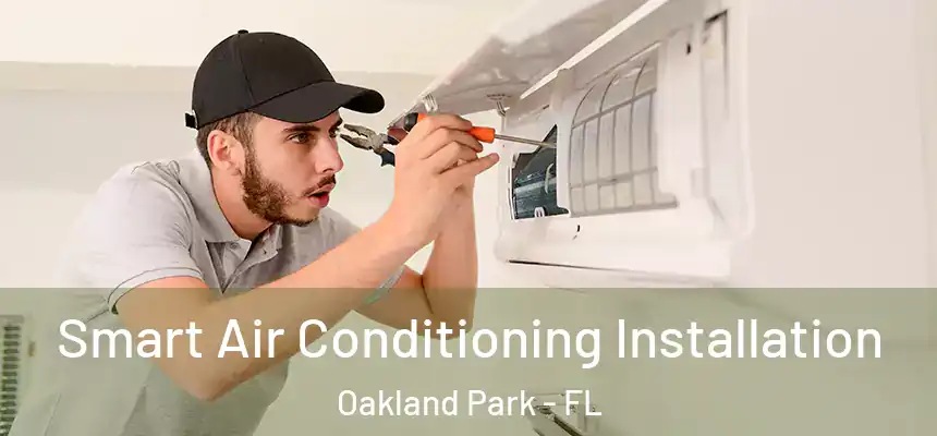 Smart Air Conditioning Installation Oakland Park - FL