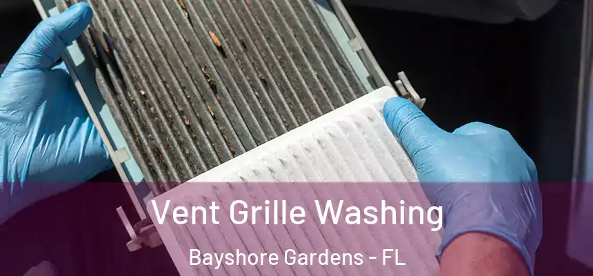 Vent Grille Washing Bayshore Gardens - FL
