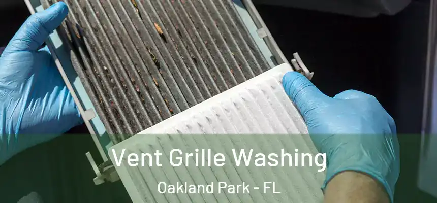 Vent Grille Washing Oakland Park - FL