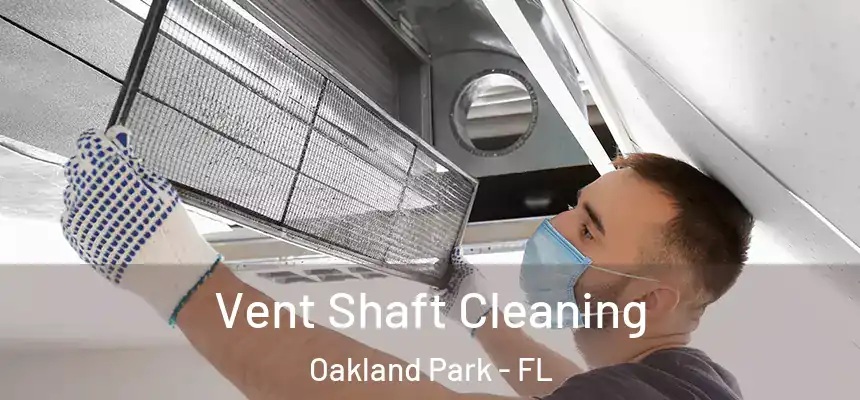Vent Shaft Cleaning Oakland Park - FL