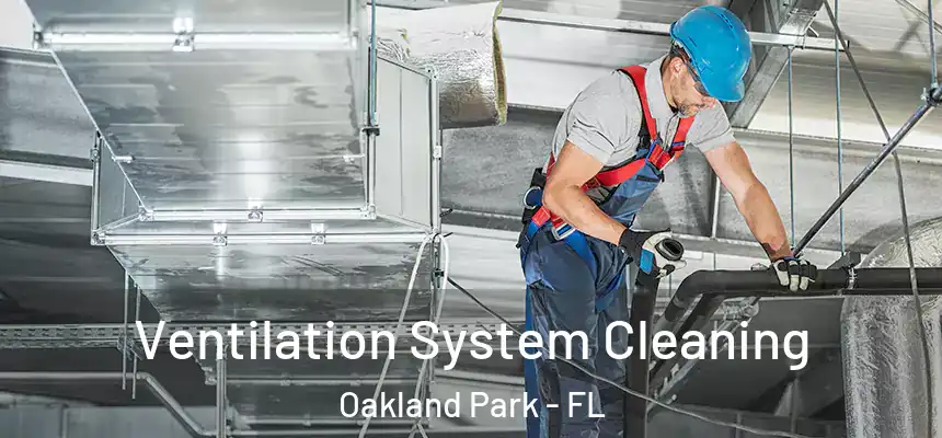 Ventilation System Cleaning Oakland Park - FL